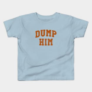 Dump Him Kids T-Shirt